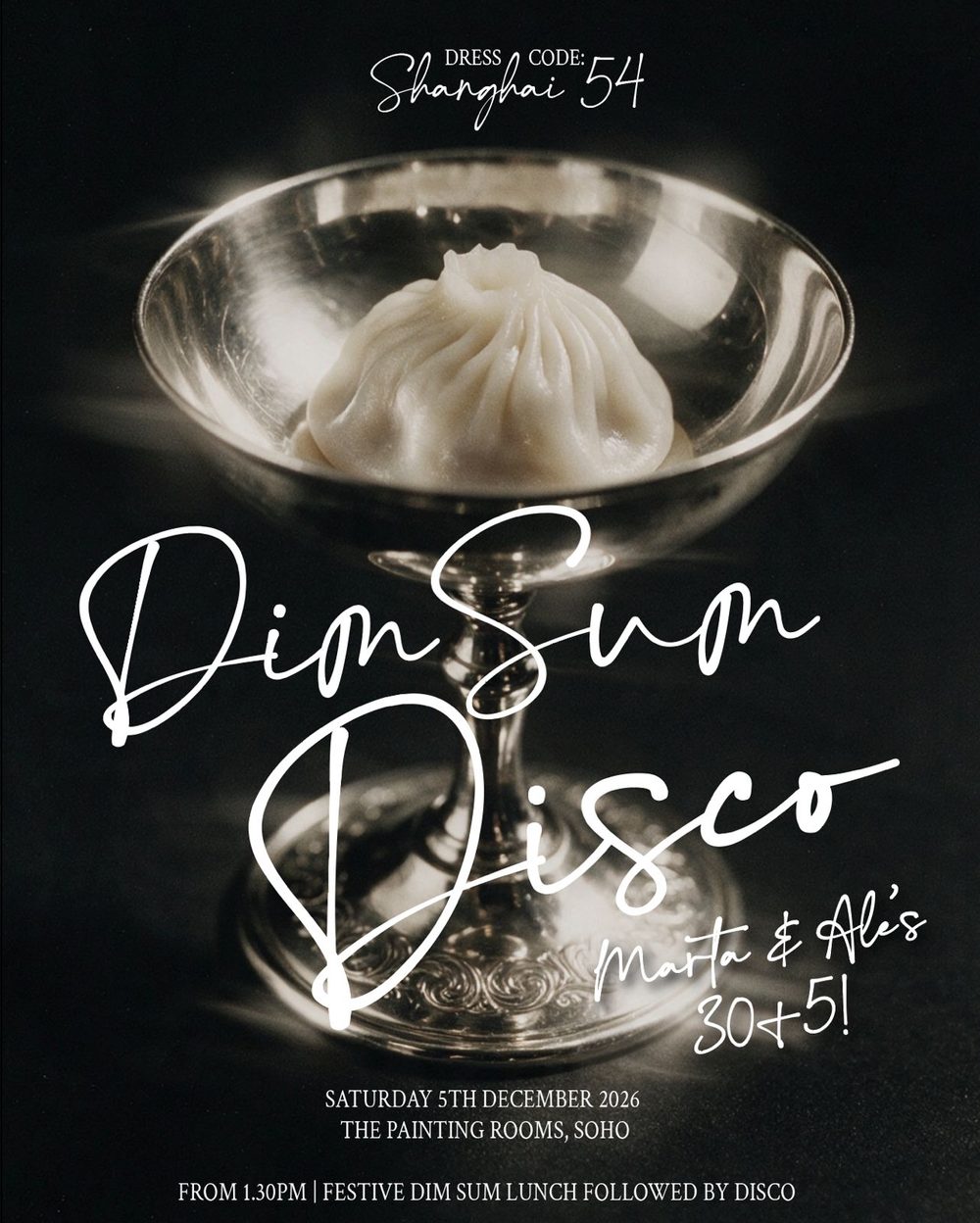 Dim Sum Disco, Marta and Ale's 30+5. Saturday 5th December 2026, The Painting Rooms, Soho. From 1.30pm, festive dim sum lunch followed by disco. Dress code Shanghai 54.